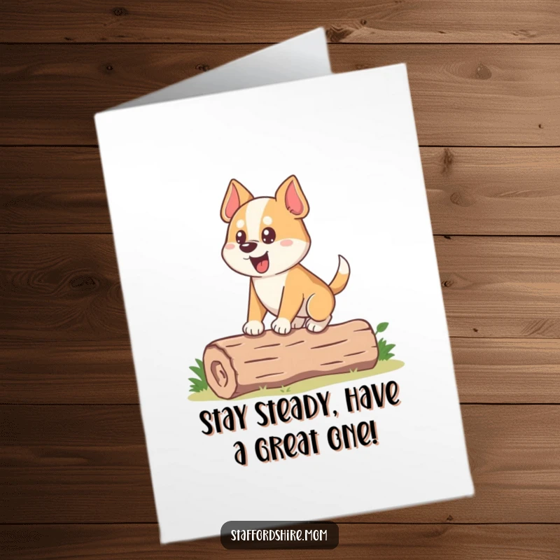 Funny Free Printable Birthday Card: Stocky dog with an eager expression carefully balancing on a small log, full of birthday determination.