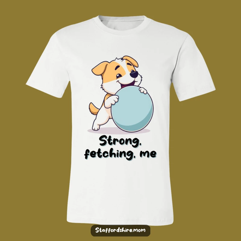 Funny Dog T-Shirt: Strong Pup Fetching Toy, Active & Playful